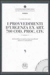 I provvedimenti d'urgenza ex art. 700 Cod. proc. civ. Alla luce delle prime applicazioni giurisprudenziali del processo civile riformato. Con CD-ROM - Valerio De Gioia - copertina