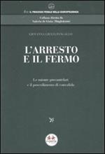 L' arresto e il fermo. Le misure precautelari e il procedimento di convalida