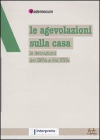 Le agevolazioni sulla casa. Le detrazioni del 36% e del 55% - copertina