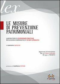 Le misure di prevenzione patrimoniali. Laboratorio di esperienze pratiche. Riflessioni comparative e spunti operativi - Giancarlo Capecchi - copertina