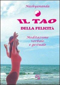Il tao della felicità - Liberata Borrelli,Nashyananda - copertina