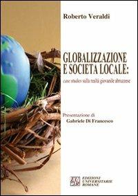Globalizzazione e società locale: case studies sulla realtà giovanile abruzzese - Roberto Veraldi - copertina