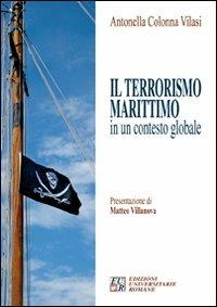Il terrorismo marittimo in un contesto globale - Antonella Colonna Vilasi - copertina