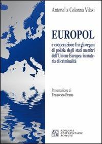 Europol e cooperazione fra gli organi di polizia degli stati membri dell'Unione Europea in materia di criminalità - Antonella Colonna Vilasi - copertina