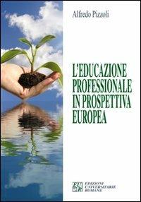 L' educazione professionale in prospettiva europea - Alfredo Pizzoli - copertina