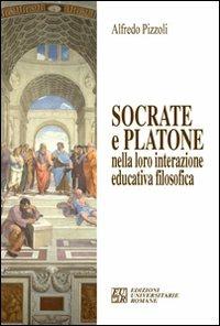 Socrate e Platone nella loro interazione educativa filosofica - Alfredo Pizzoli - copertina