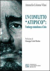 Un conflitto «atipico». L'embargo statunitense a Cuba - Antonella Colonna Vilasi - copertina