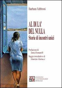 Al di là del nulla. Storie di incontri unici - Barbara Fabbroni - copertina