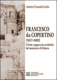 Francesco da Copertino (1617-1692). Il frate cappuccino architetto del seminario di Matera - Antonio F. Guida - copertina