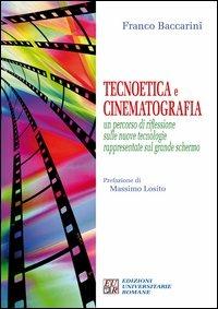 Tecnoetica e cinematografia. Un percorso di riflessione sulle nuove tecnologie rappresentate sul grande schermo - Franco Baccarini - copertina