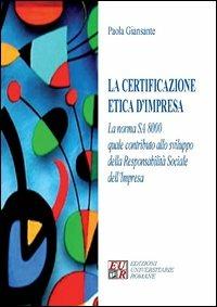 La certificazione etica d'impresa. La norma SA 8000 quale contributo allo sviluppo della responsabilità sociale dell'impresa - Paola Giansante - copertina