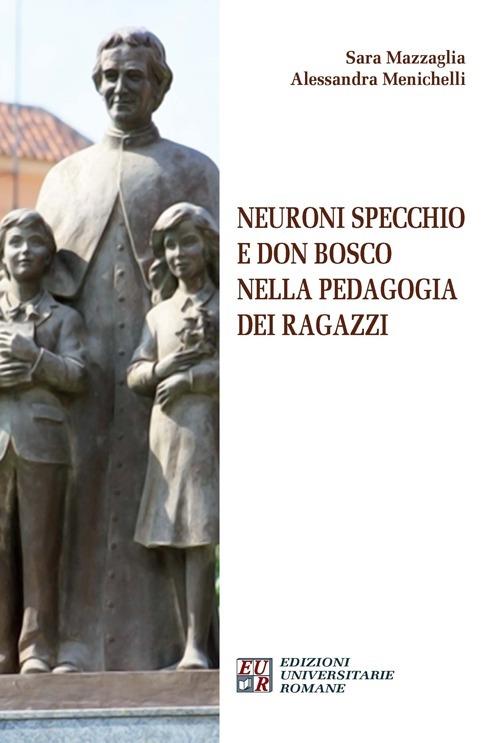 Neuroni specchio e don Bosco nella pedagogia dei ragazzi - Sara Mazzaglia,Alessandra Menichelli - copertina