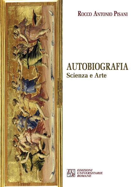 Autobiografia. Scienza e arte - Rocco Antonio Pisani - copertina