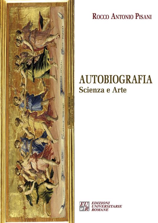 Autobiografia. Scienza e arte - Rocco Antonio Pisani - copertina