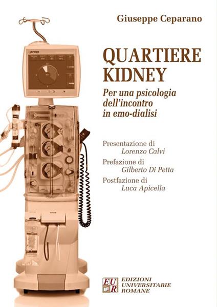 Quartiere Kidney. Per una psicologia dell'incontro in emo-dialisi - Giuseppe Ceparano - copertina