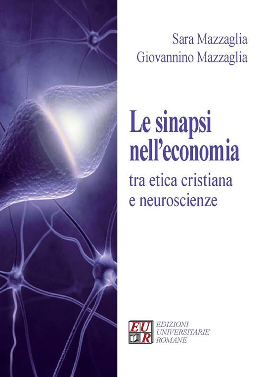 Le sinapsi nell'economia tra etica cristiana e neuroscienze - Sara Mazzaglia,Giovannino Mazzaglia - copertina