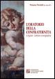 L'oratorio della confraternita. I dipinti, lettura iconografica. Ediz. illustrata - Tiziana Veraldi,Maurizio Franconieri,Giovanni Frustaci - copertina