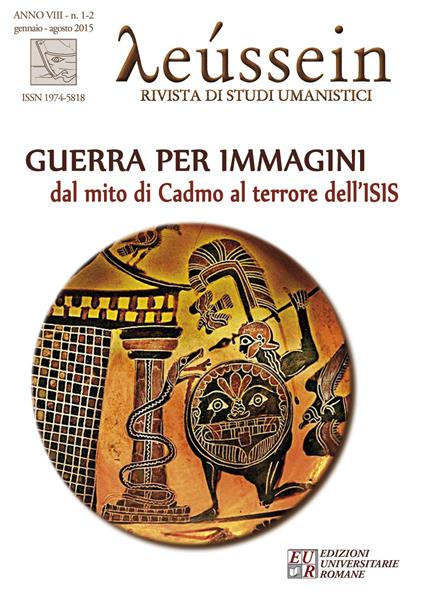 Leussein. Rivista di studi umanistici (2015) vol. 1-2. Guerra per immagini. Dal mito di Cadmo al terrore dell'ISIS - copertina