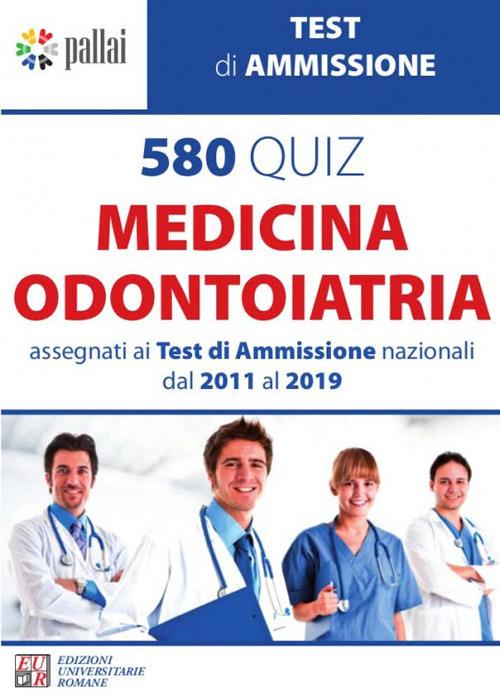 580 quiz medicina odontoiatria. Assegnati ai test di ammissione nazionali dal 2011 al 2019 - copertina