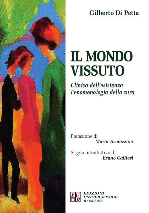 Il mondo vissuto. Clinica dell'esistenza. Fenomenologia della cura - Gilberto Di Petta - copertina