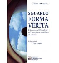 Sguardo, forma, verità. Indagine multidisciplinare sull'esperienza conoscitiva ed estetica - Gabriele Marciano - copertina