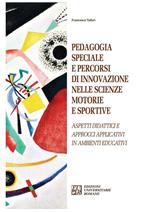 Pedagogia speciale e percorsi di innovazione nelle scienze motorie e sportive. Aspetti didattici e approcci applicativi in ambienti educativi