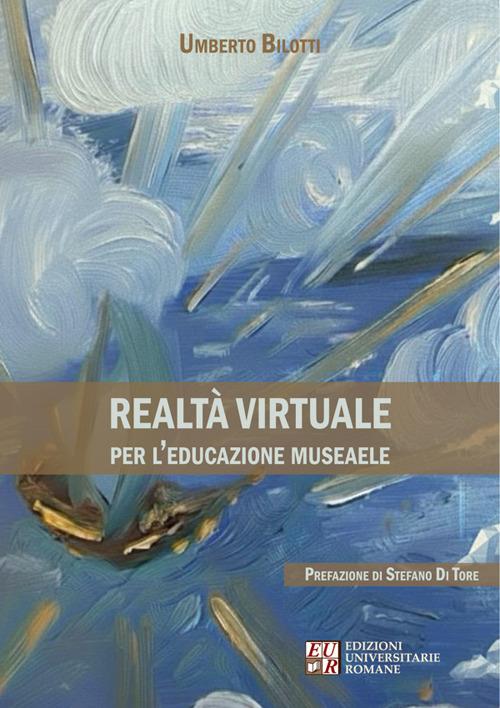 Realtà virtuale per l'educazione museale - Umberto Bilotti - ebook