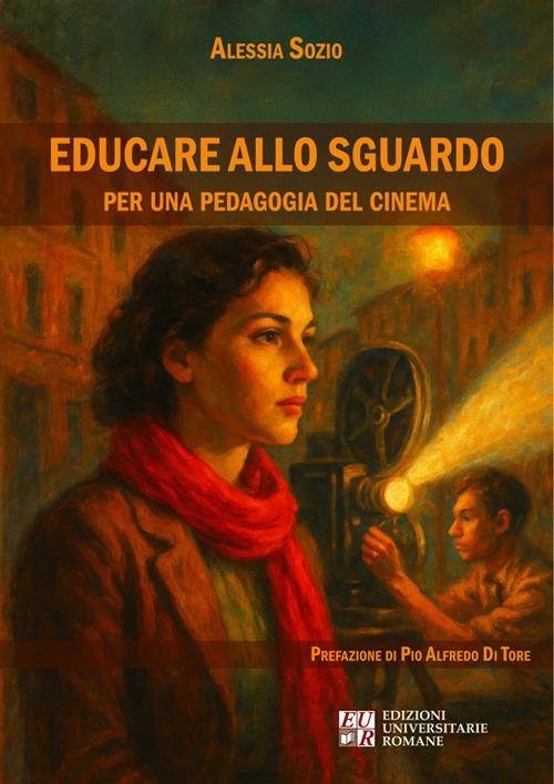 Educare allo sguardo. Per una pedagogia del cinema - Alessia Sozio - ebook