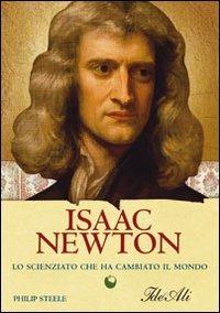 Isaac Newton. Lo scienziato che ha cambiato il mondo - Philip Steele - copertina