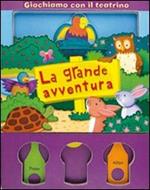 La grande avventura. Giochiamo con il teatrino. Con gadget