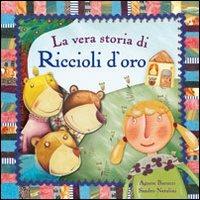 La vera storia di Riccioli d'oro. Ediz. illustrata - Agnese Baruzzi,Sandro Natalini - copertina