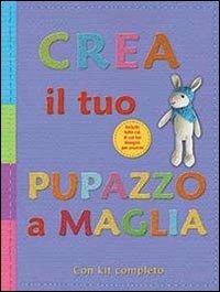 Crea il tuo pupazzo a maglia. Ediz. illustrata - copertina