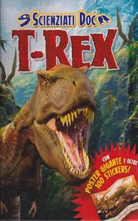 T-Rex. Scienziati doc. Con adesivi. Ediz. illustrata
