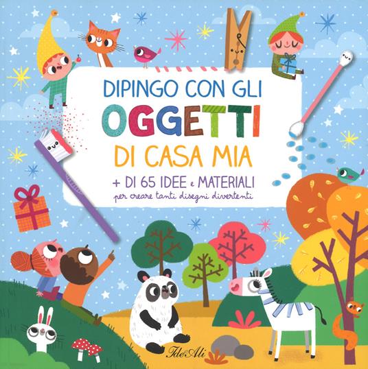 Dipingo con gli oggetti di casa mia. Ediz. a colori - Amandine Notaert - copertina