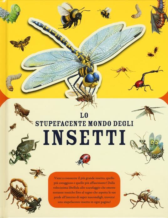 Lo stupefacente mondo degli insetti. Ediz. a colori - copertina