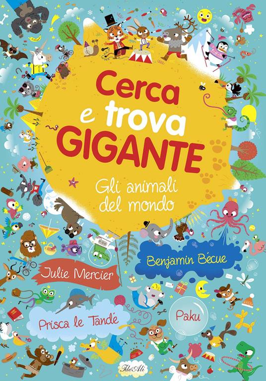 Gli animali del mondo. Cerca e trova gigante - Julie Mercier,Benjamin Bécue,Prisca Le Tandé - copertina
