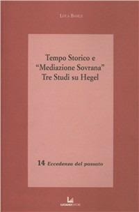 Tempo storico e «Mediazione Sovrana». Tre studi su Hegel - Luca Basile - copertina
