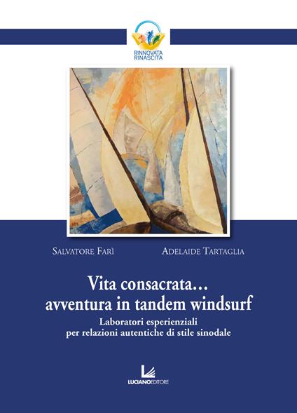 Vita consacrata... avventura in tandem windsurf. Laboratori esperienziali per relazioni autentiche di stile sinodale - Salvatore Farì,Adelaide Tartaglia - copertina