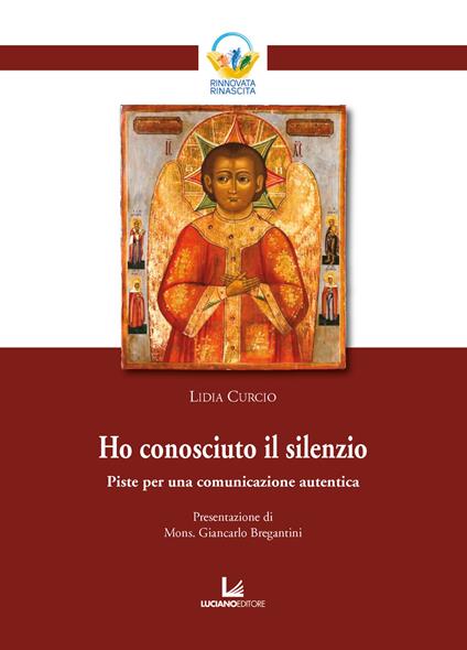 Ho conosciuto il silenzio. Piste per una comunicazione autentica - Lidia Curcio - copertina