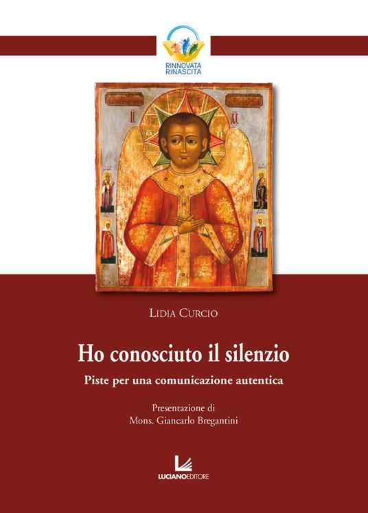 Ho conosciuto il silenzio. Piste per una comunicazione autentica - Lidia Curcio - copertina