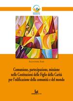 Comunione, partecipazione, missione nelle Costituzioni delle Figlie della Carità per l'edificazione della comunità e del mondo