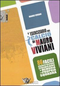 L'eserciziario del calcio di Mauro Viviani. 86 facili esercitazioni per far giocare a memoria la propria squadra - Mauro Viviani - copertina