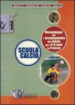 Scuola calcio. Metodologie per l'insegnamento del calcio per i 6-9 anni in Francia. DVD. Con libro