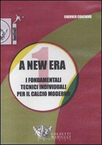 A New era. Con videocassetta. Vol. 1: I fondamentali tecnici individuali per il calcio moderno - copertina