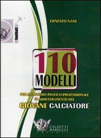 Centodieci modelli per un metodo pratico-professionale di addestramento del giovane calciatore. DVD. Con libro - Ernesto Nani - copertina