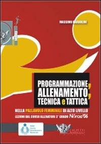 Programmazione, allenamento, tecnica e tattica nella pallavolo femminile di alto livello. Con DVD - Massimo Barbolini - copertina