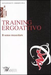 Training ergoattivo. Il senso muscolare - Giovanni Betti,Roberto Piga - copertina