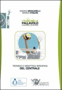 I ruoli nella pallavolo maschile e femminile. Tecnica e didattica specifica del centrale. - Marco Mencarelli,Marco Paolini - copertina