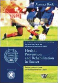 Salute, prevenzione e riabilitazione nel calcio-Health, prevention and rehabilitation in soccer. Atti del convegno (Milano, 14-15 aprile 2007). Ediz. bilingue - copertina