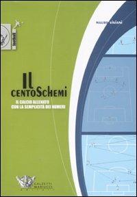 Il centoschemi. Il calcio allenato con la semplicità dei numeri - Mauro Viviani - copertina